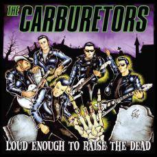 The Carburetors : Loud Enough to Raise the Dead